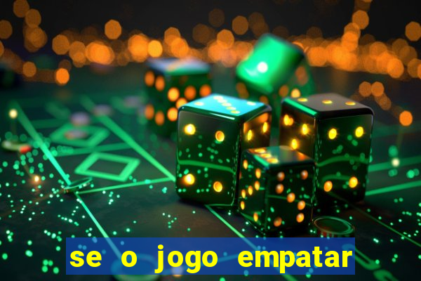 se o jogo empatar hoje quem ganha